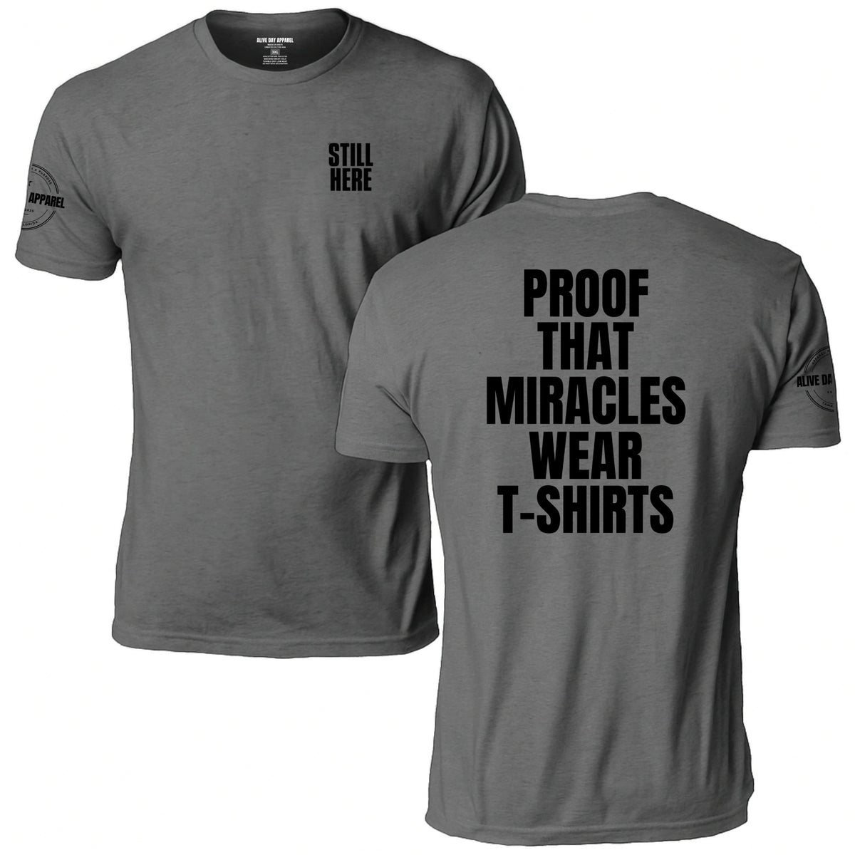 Still Here: Proof That Miracles Wear T-Shirts Tee, heather gray, front and back